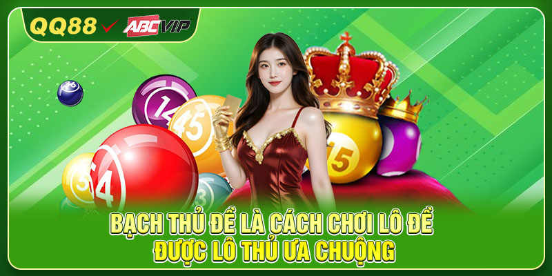 Bạch thủ đề là cách chơi lô đề được lô thủ ưa chuộng