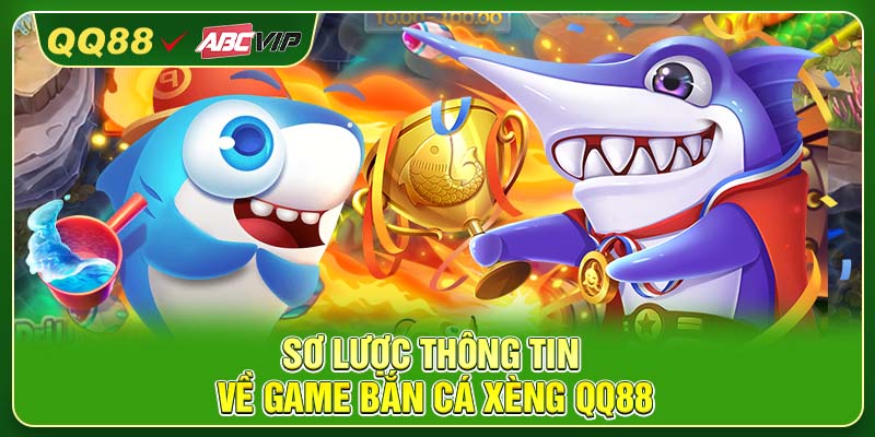 Sơ lược thông tin về game bắn cá xèng QQ88